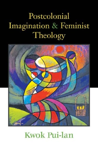 Postcolonial imagination and feminist theology; Pui-lan. Kwok; 2005