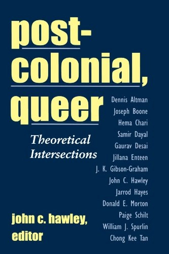 Postcolonial, queer : theoretical intersections; John C Hawley; 2001