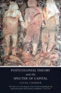 Postcolonial theory and the specter of capital; Vivek Chibber; 2013