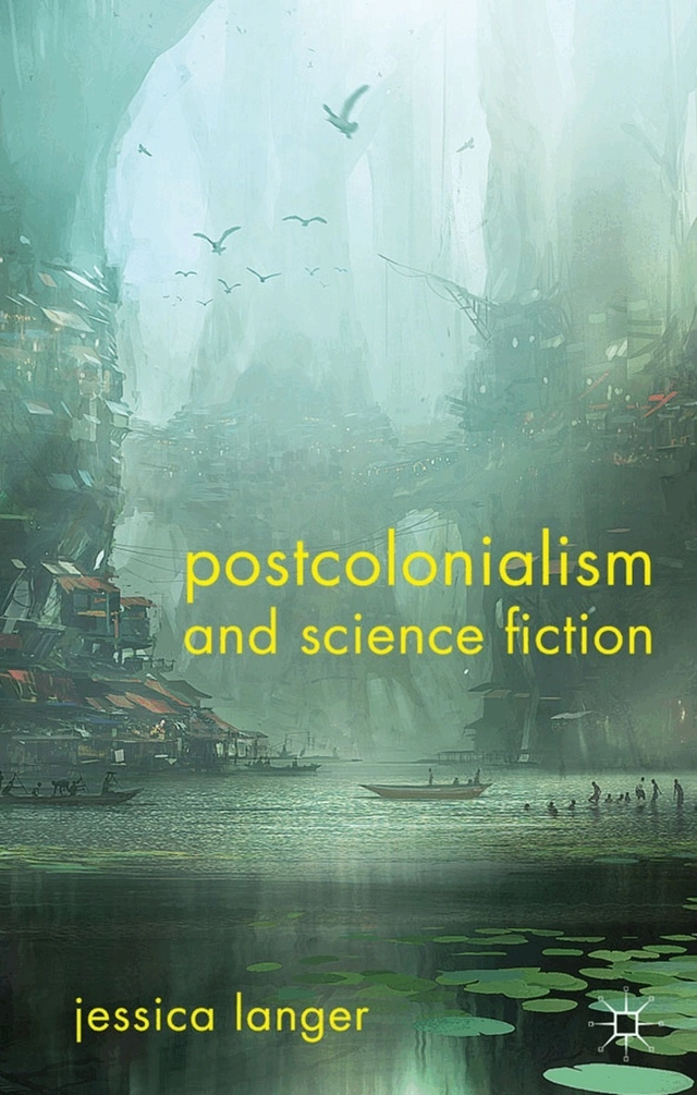 Postcolonialism and science fiction; Jessica Langer; 2011