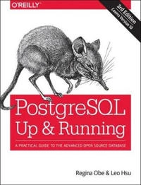 PostgreSQL: Up and Running; Regina O. Obe, Leo S. Hsu; 2017