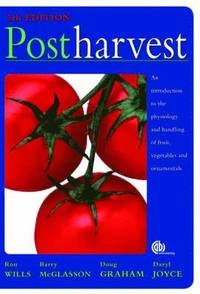 Postharvest : an introduction to the physiology and handling of fruit, vegetables and ornamentals; Wills Ron, McGlasson Barry, Graham Doug, Daryl C Joyce; 2007