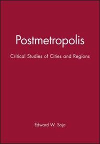 Postmetropolis - critical studies of cities and regions; Edward W. Soja; 2000
