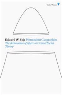 Postmodern geographies : the reassertion of space in critical social theory; Edward W. Soja; 2011