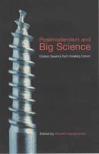 Postmodernism and Big Science; Richard Appignanesi; 2002