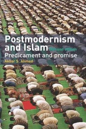 Postmodernism and Islam : predicament and promise; Akbar S. Ahmed; 2004