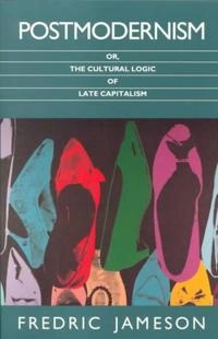 Postmodernism, or, The cultural logic of late capitalism; Fredric Jameson; 1992