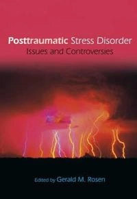 Posttraumatic Stress Disorder: Issues and Controversies; Gerald Rosen; 2004