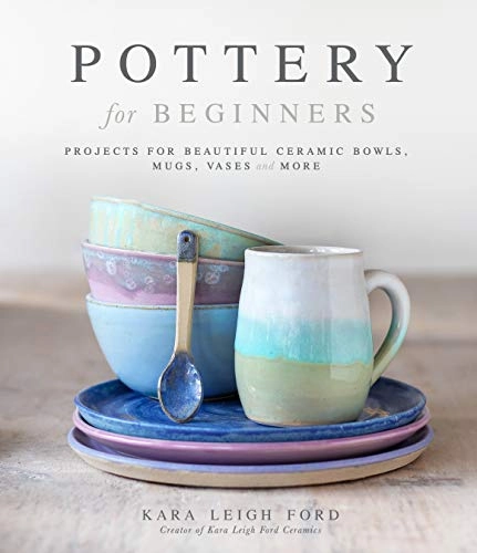 Pottery for Beginners; Kara Leigh Ford; 2021