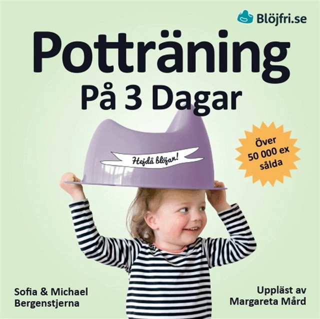Potträning på 3 dagar : en beprövad metod för föräldrar som vill lyckas snabbt och undvika vanliga misstag. Steg-för-steg från start till mål; Michael Bergenstjerna, Sofia Bergenstjerna, Margareta Mård; 2020
