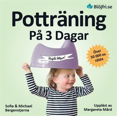 Potträning på 3 dagar : en beprövad metod för föräldrar som vill lyckas snabbt och undvika vanliga misstag. Steg-för-steg från start till mål [Elektronisk resurs]; Michael Bergenstjerna; 2020