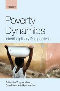 Poverty dynamics : interdisciplinary perspectives; Tony Addison, David Hulme, Ravi Kanbur; 2009