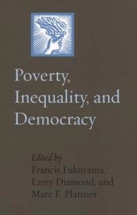 Poverty, inequality, and democracy; Francis Fukuyama, Larry Jay Diamond, Marc F. Plattner; 2012