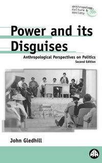 Power and its disguises : anthropological perspectives on politics; John Gledhill; 1994