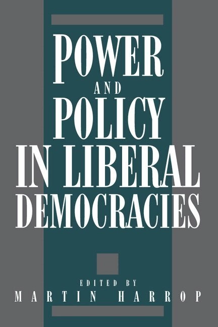 Power and policy in liberal democracies; Martin Harrop; 1992