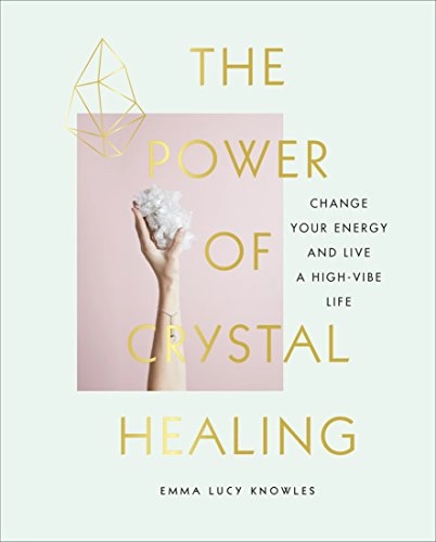 Power of Crystal Healing; Emma Lucy Knowles; 2018