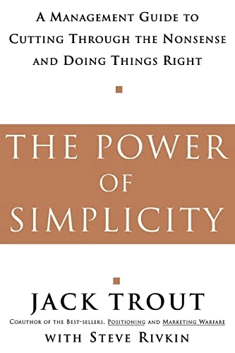 Power Of Simplicity: A Management Guide to Cutting Through the Nonsense and Doing Things Right; Jack Trout; 2001