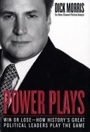 Power Plays: Win or Lose--How History's Great Political Leaders Play the Game; Dick Morris; 2002