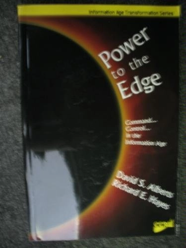 Power to the edge : command and control in the information age; David S. Alberts; 2005