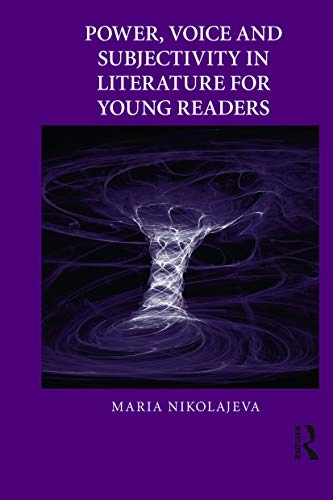 Power, voice and subjectivity in literature for young readers; Maria Nikolajeva; 2010
