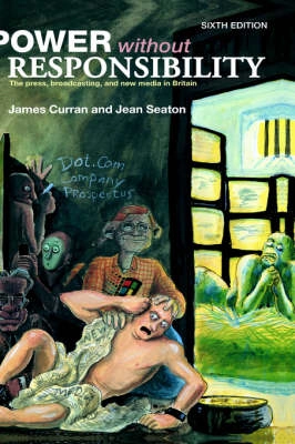 Power without responsibility : the press, broadcasting, and new media in Britain; James. Curran; 2003