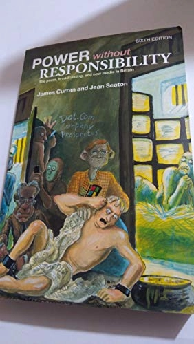 Power without responsibility : the press, broadcasting, and new media in Britain; James. Curran; 2003