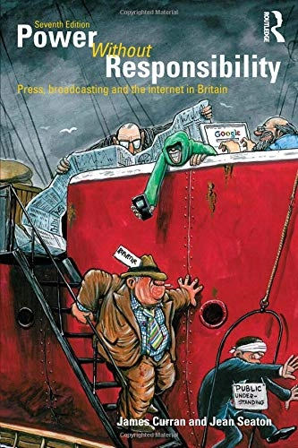 Power without responsibility : the press, broadcasting and the internet in Britain; James Curran; 2010