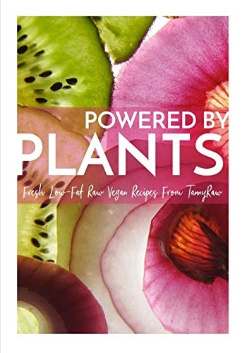 Powered By Plants: Fresh Low-Fat Raw Vegan Recipes From TannyRaw; Tanya Murphy; 2019