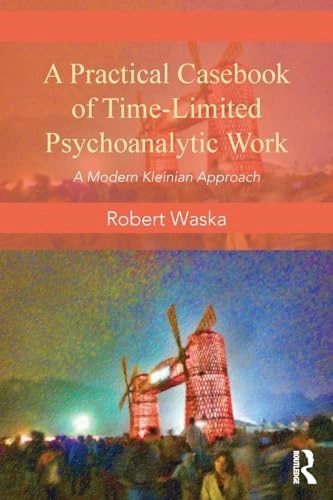 Practical Casebook of Time-Limited Psychoanalytic Work; Robert Waska; 2013