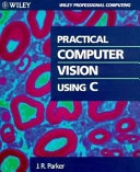 Practical Computer Vision Using C; J. R. Parker