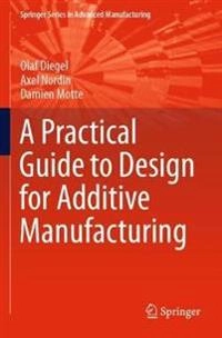 Practical Guide to Design for Additive Manufacturing; Olaf Diegel, Axel Nordin, Damien Motte; 2020