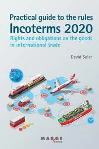 Practical guide to the Incoterms 2020 rules; David Soler; 2021