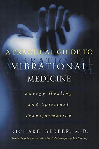 Practical Guide To Vibrational Medicine; Richard Gerber; 2001