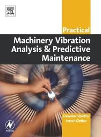 Practical machinery vibration analysis and predictive maintenance; Paresh Girdhar; 2004