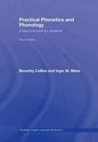 Practical Phonetics and Phonology: A Resource Book for Students; Beverley Collins; 2008