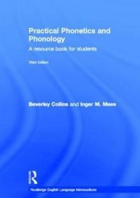 Practical phonetics and phonology : a resource book for students; Beverley. Collins; 2013