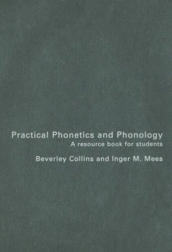 Practical phonetics and phonology : a resource book for students: A, B, C, D; Beverley Collins; 2003