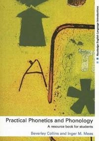 Practical phonetics and phonology : a resource book for students: A, B, C, D; Beverley Collins; 2003
