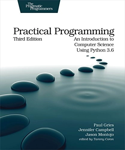 Practical Programming, 3e; Paul Gries, Jennifer Campbell, Jason Montojo; 2018