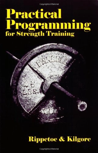 Practical Programming for Strength Training; Mark Rippetoe, Lon Kilgore
