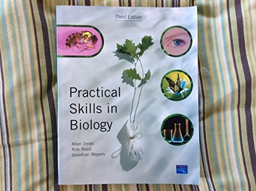 Practical skills in biology; Allan Jones, Rob Reed, Jonathan D. B. Weyers; 2003