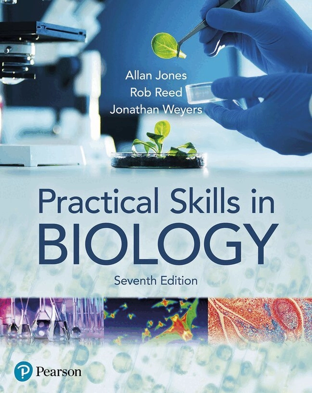 Practical skills in biology; Allan Jones, Robert Reed, Jonathan Weyers; 2022