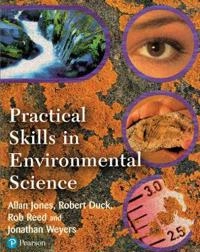 Practical skills in environmental science; Allan Jones, Robert Duck, Rob Reed, Jonathan Weyers; 2000