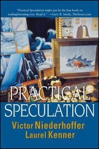Practical Speculation; Victor Niederhoffer, Laurel Kenner; 2005