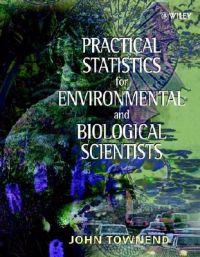 Practical statistics for environmental and biological scientists; John Townend; 2002
