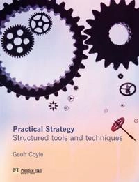 Practical strategy : structured tools and techniques; Geoff. Coyle; 2004