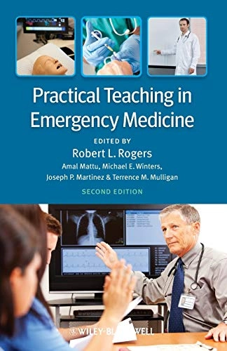 Practical Teaching in Emergency Medicine; Rogers, Robert L Rogers, Amal Mattu, Michael E Winters, Joseph P Martinez; 2013