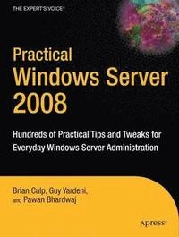 Practical Windows Server 2008: Hundreds of Practical Tips and Tweaks for Ev; Brian Barry, Guy S. Goodwin- Gill, Christopher L. Culp, Bhardwaj, Guy Yardeni, Pawan Lingras; 2009
