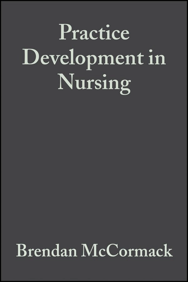 Practice development in nursing; Brendan. McCormack, Kim Manley, Robert. Garbett, Wiley InterScience (Online service); 2004