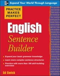 Practice Makes Perfect English Sentence Builder; Ed Swick; 2009